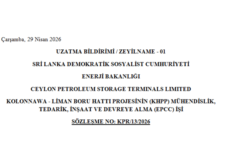 Uzatma Bildirimi - Ceylon Petroleum Storage Terminals Limited (CPSTL) Kolonnawa - Liman Boru Hattı Projesi’nin (KHPP) Mühendislik, Tedarik, İnşaat ve Devreye Alma (EPCC) İşlemleri