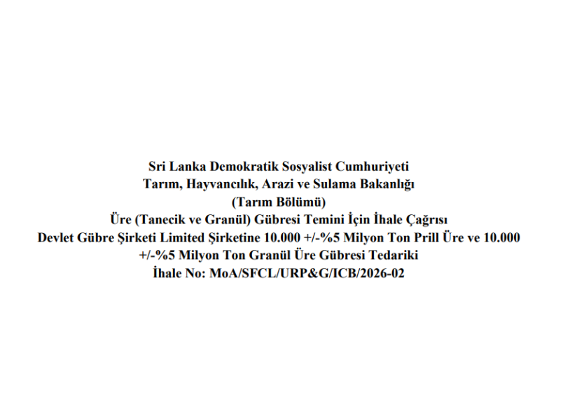 İhale Çağrısı - Tarım, Hayvancılık, Arazi ve Sulama Bakanlığı Devlet Gübre Şirketi Limited Şirketine 10.000 +/-%5 Milyon Ton Prill Üre ve 10.000 +/-%5 Milyon Ton Granül Üre Gübresi Tedariki