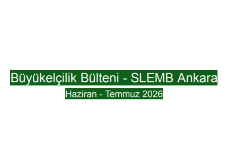 Büyükelçilik Bülteni - SLEMB Ankara Haziran - Temmuz 2026